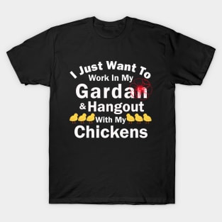 I Just Want To Work In My Garden And Hangout With My Chickens T-Shirt